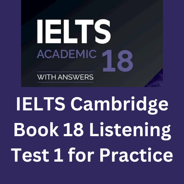 Ielts cambridge book 18 listening test 1 ielts worldly