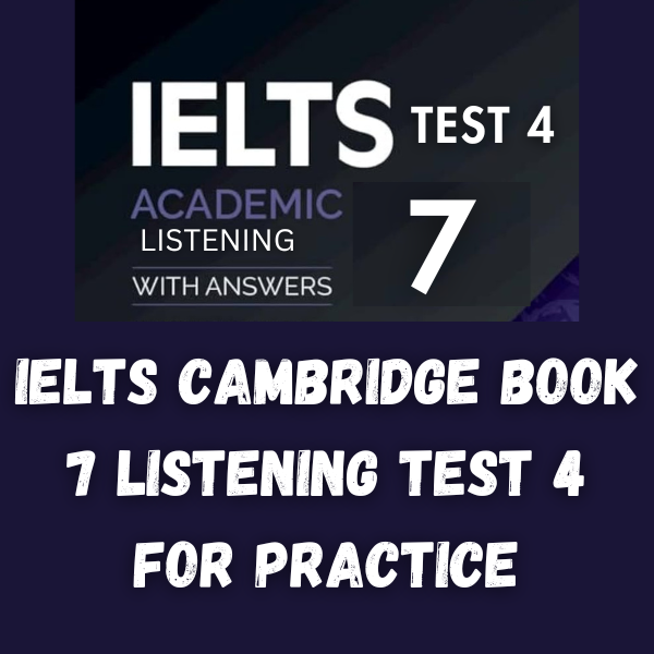 IELTS Cambridge Book 7 Listening Test 4 - IELTS Worldly